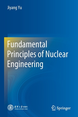 Fundamental Principles of Nuclear Engineering - Yu, Jiyang