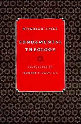 Fundamental Theology - Fries, Heinrich, and Daly, Robert J (Translated by)