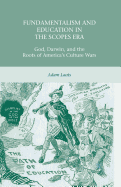 Fundamentalism and Education in the Scopes Era: God, Darwin, and the Roots of America's Culture Wars
