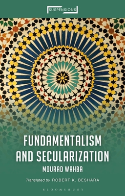 Fundamentalism and Secularization - Wahba, Mourad, and Mohaghegh, Jason Bahbak (Editor), and Beshara, Robert K (Translated by)