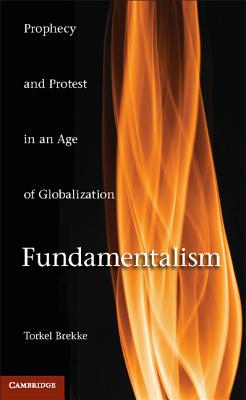 Fundamentalism: Prophecy and Protest in an Age of Globalization - Brekke, Torkel