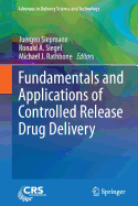 Fundamentals and Applications of Controlled Release Drug Delivery - Siepmann, Juergen (Editor), and Siegel, Ronald A. (Editor), and Rathbone, Michael J. (Editor)