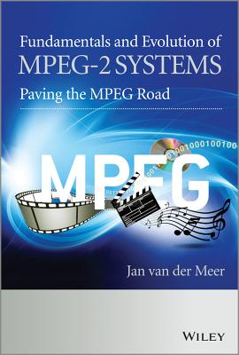 Fundamentals and Evolution of Mpeg-2 Systems: Paving the MPEG Road - Van Der Meer, Jan