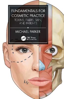 Fundamentals for Cosmetic Practice: Toxins, Fillers, Skin, and Patients - Parker, Michael