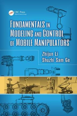 Fundamentals in Modeling and Control of Mobile Manipulators - Li, Zhijun, and Ge, Shuzhi Sam