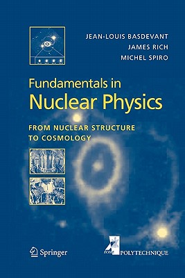 Fundamentals in Nuclear Physics: From Nuclear Structure to Cosmology - Basdevant, Jean-Louis, and Rich, James, and Spiro, Michael