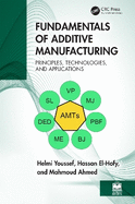 Fundamentals of Additive Manufacturing: Principles, Technologies, and Applications
