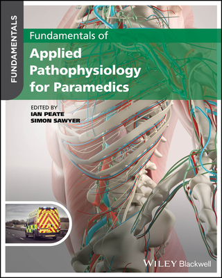Fundamentals of Applied Pathophysiology for Paramedics - Peate, Ian (Editor), and Sawyer, Simon (Editor)