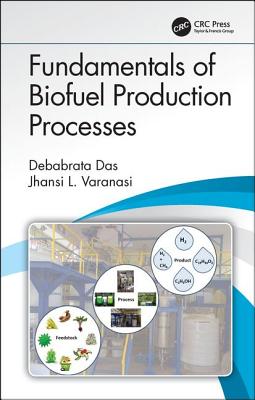 Fundamentals of Biofuel Production Processes - Das, Debabrata, and Varanasi, Jhansi L.