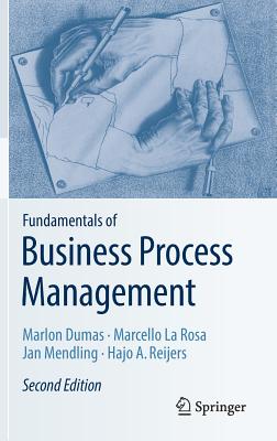 Fundamentals of Business Process Management - Dumas, Marlon, and La Rosa, Marcello, and Mendling, Jan