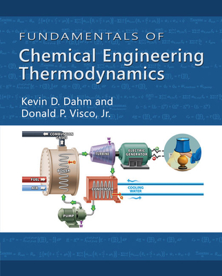 Fundamentals of Chemical Engineering Thermodynamics - Dahm, Kevin D, and Visco, Donald P