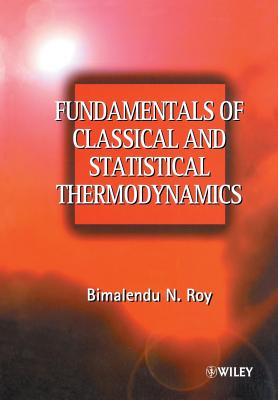 Fundamentals of Classical and Statistical Thermodynamics - Roy, Bimalendu N
