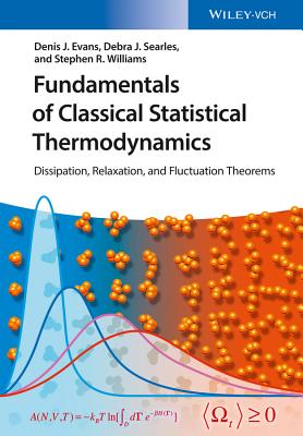 Fundamentals of Classical Statistical Thermodynamics: Dissipation, Relaxation, and Fluctuation Theorems - Evans, Denis James, and Searles, Debra Joy, and Williams, Stephen Rodney