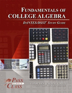 Fundamentals of College Algebra Dantes/Dsst Test Study Guide - Passyourclass