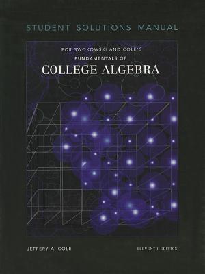 Fundamentals of College Algebra Student Solutions Manual - Cole, Jeffery A