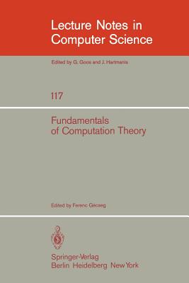 Fundamentals of Computation Theory: Proceedings of the 1981 International Fct-Conference, Szeged, Hungaria, August 24-28, 1981 - Gecseg, F (Editor)