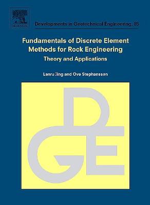 Fundamentals of Discrete Element Methods for Rock Engineering: Theory and Applications: Volume 85 - Jing, Lanru, and Stephansson, Ove
