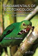 Fundamentals of Ecotoxicology: The Science of Pollution, Fourth Edition - Newman, Michael C