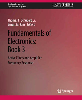 Fundamentals of Electronics: Book 3 Active Filters and Amplifier Frequency Response - Schubert Jr., Thomas F., and Kim, Ernest M.