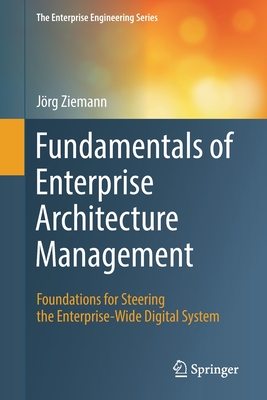 Fundamentals of Enterprise Architecture Management: Foundations for Steering the Enterprise-Wide Digital System - Ziemann, Jrg