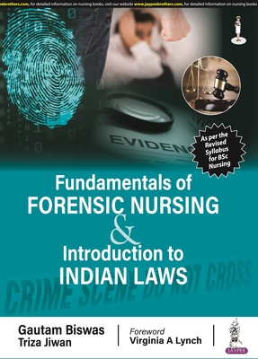 Fundamentals of Forensic Nursing & Introduction to Laws - Biswas, Gautam, and Triza, Jiwan