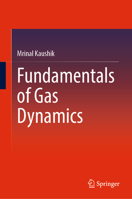 Fundamentals of Gas Dynamics - Kaushik, Mrinal