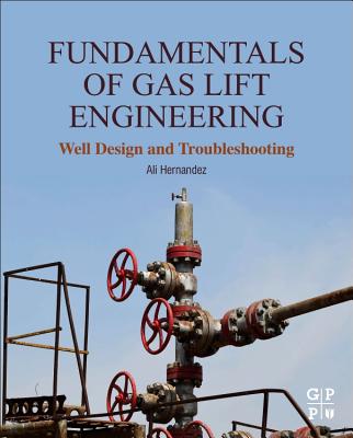 Fundamentals of Gas Lift Engineering: Well Design and Troubleshooting - Hernandez, Ali