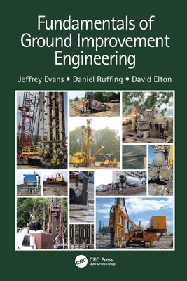 Fundamentals of Ground Improvement Engineering - Evans, Jeffrey, and Ruffing, Daniel, and Elton, David