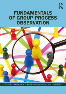 Fundamentals of Group Process Observation - Choudhuri, Devika Dibya (Editor), and McCarthy, Christopher J (Editor)