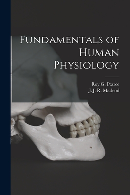 Fundamentals of Human Physiology [microform] - Pearce, Roy G (Roy Gentry) B 1884 (Creator), and MacLeod, J J R (John James Rickard) (Creator)