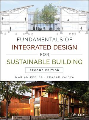 Fundamentals of Integrated Design for Sustainable Building - Keeler, Marian, and Vaidya, Prasad