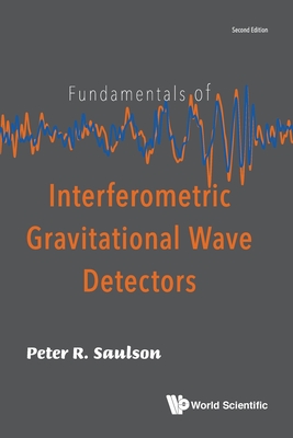 Fundamentals Of Interferometric Gravitational Wave Detectors - Saulson, Peter R