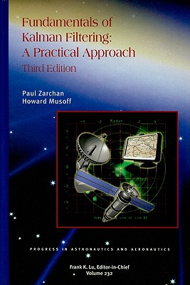 Fundamentals of Kalman Filtering: A Practical Approach - Zarchan, Paul (Editor), and Musoff, Howard (Editor), and Lu, Frank K (Editor)