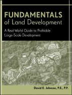 Fundamentals of Land Development: A Real-World Guide to Profitable Large-Scale Development - Johnson, David E