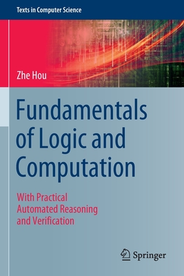 Fundamentals of Logic and Computation: With Practical Automated Reasoning and Verification - Hou, Zhe