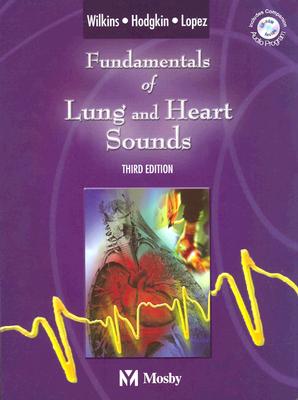 Fundamentals of Lung and Heart Sounds: Fundamentals of Lung and Heart Sounds with CD-ROM - Wilkins, Robert L, PhD, Rrt, and Hodgkin, John E, MD, and Lopez, Brad, MS, Rrt