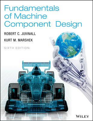 Fundamentals of Machine Component Design 6th Edition - Juvinall, Robert C, and Marshek, Kurt M