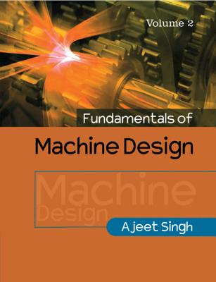 Fundamentals of Machine Design: Volume 2 - Singh, Ajeet