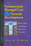 Fundamentals of Managed Care & Network Development a Business Guide for Healthcare Professionals & Providers - Demuro, Paul R