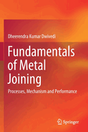 Fundamentals of Metal Joining: Processes, Mechanism and Performance