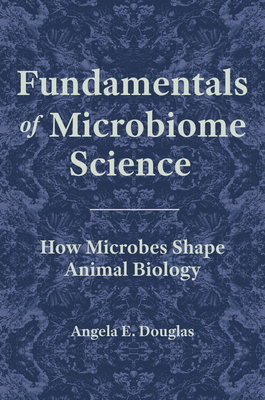 Fundamentals of Microbiome Science: How Microbes Shape Animal Biology - Douglas, Angela E