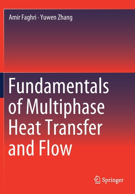 Fundamentals of Multiphase Heat Transfer and Flow - Faghri, Amir, and Zhang, Yuwen