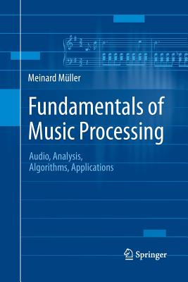 Fundamentals of Music Processing: Audio, Analysis, Algorithms, Applications - Mller, Meinard