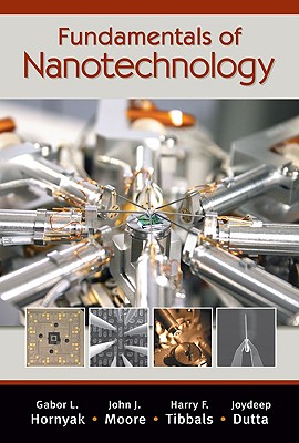 Fundamentals of Nanotechnology - Hornyak, Gabor L, and Moore, John J, and Tibbals, H F