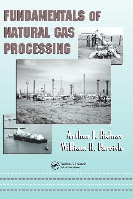 Fundamentals of Natural Gas Processing - Kidnay, Arthur J, and Parrish, William R
