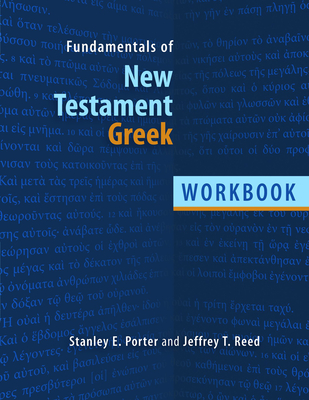 Fundamentals of New Testament Greek Workbook - Porter, Stanley E, and Reed, Jeffrey T, M.D.