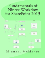 Fundamentals of Nintex Workflow for Sharepoint 2013: Learn to Build Custom Workflows for Sharepoint - On Premises and Office 365