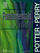 Fundamentals of Nursing - Potter, Patricia A, RN, PhD, Faan, and Perry, Anne G, RN, Msn, Edd, Faan