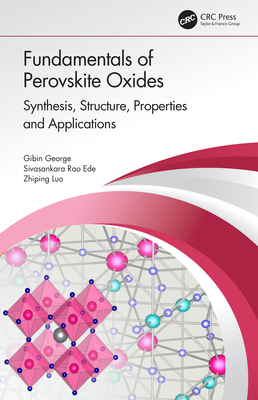 Fundamentals of Perovskite Oxides: Synthesis, Structure, Properties and Applications - George, Gibin, and Ede, Sivasankara Rao, and Luo, Zhiping