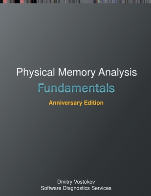 Fundamentals of Physical Memory Analysis: Anniversary Edition - Vostokov, Dmitry, and Software Diagnostics Services